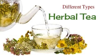 Herbal Tea
Different Types
 