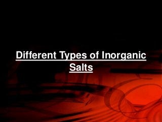 Different Types of Inorganic
Salts
 