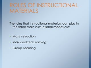 • Mass Instruction
• Individualized Learning
• Group Learning
ROLES OF INSTRUCTIONAL
MATERIALS
The roles that instructiona...