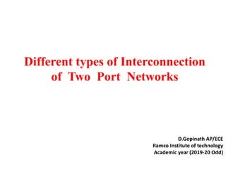 Different types of Interconnection
of Two Port Networks
D.Gopinath AP/ECE
Ramco Institute of technology
Academic year (2019-20 Odd)
 