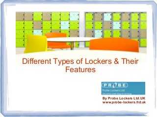 Different Types of Lockers & Their
Features
By Probe Lockers Ltd.UK
www.probe-lockers.ltd.uk
 