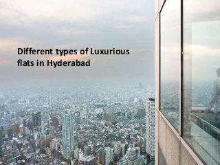 Different types of Luxurious
flats in Hyderabad
 