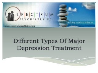 Different Types Of Major
 Depression Treatment
 