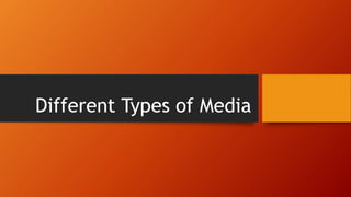 Different Types of Media
 
