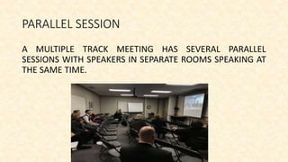 Parallel Session Presentations Different types of meeting | PPTX