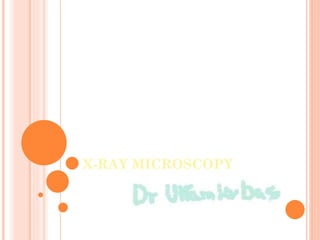 X-RAY MICROSCOPY
 