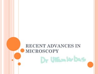 RECENT ADVANCES IN
MICROSCOPY
 
