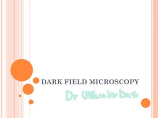 DARK FIELD MICROSCOPY
 