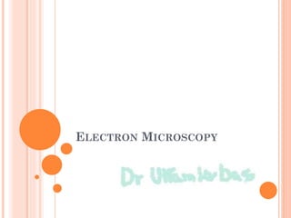ELECTRON MICROSCOPY
 
