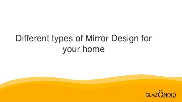 Different types of Mirror Design for
your home
 