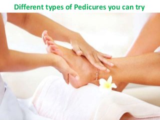 Different types of Pedicures you can try
 