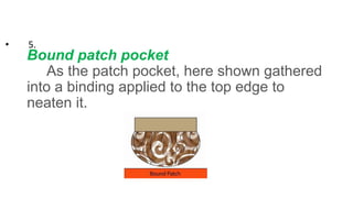 Bound patch pocket
As the patch pocket, here shown gathered
into a binding applied to the top edge to
neaten it.
• 5.
 