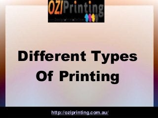 Different Types
Of Printing
http://oziprinting.com.au/
 