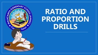 RATIO AND
PROPORTION
DRILLS
 