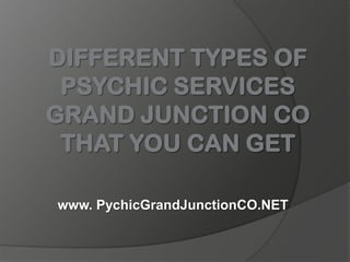 Different Types of Psychic Services Grand Junction CO That You Can Get www. PychicGrandJunctionCO.NET 
