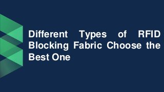 Different Types of RFID
Blocking Fabric Choose the
Best One
 