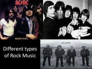 Different types
of Rock Music

 