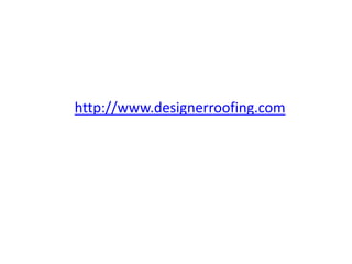 http://www.designerroofing.com
 