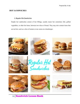 Prepared By: A. Bas
11 Sandwich Lesson Book
HOT SANDWICHES
1. Regular Hot Sandwiches
Simple hot sandwiches consist of hot ...