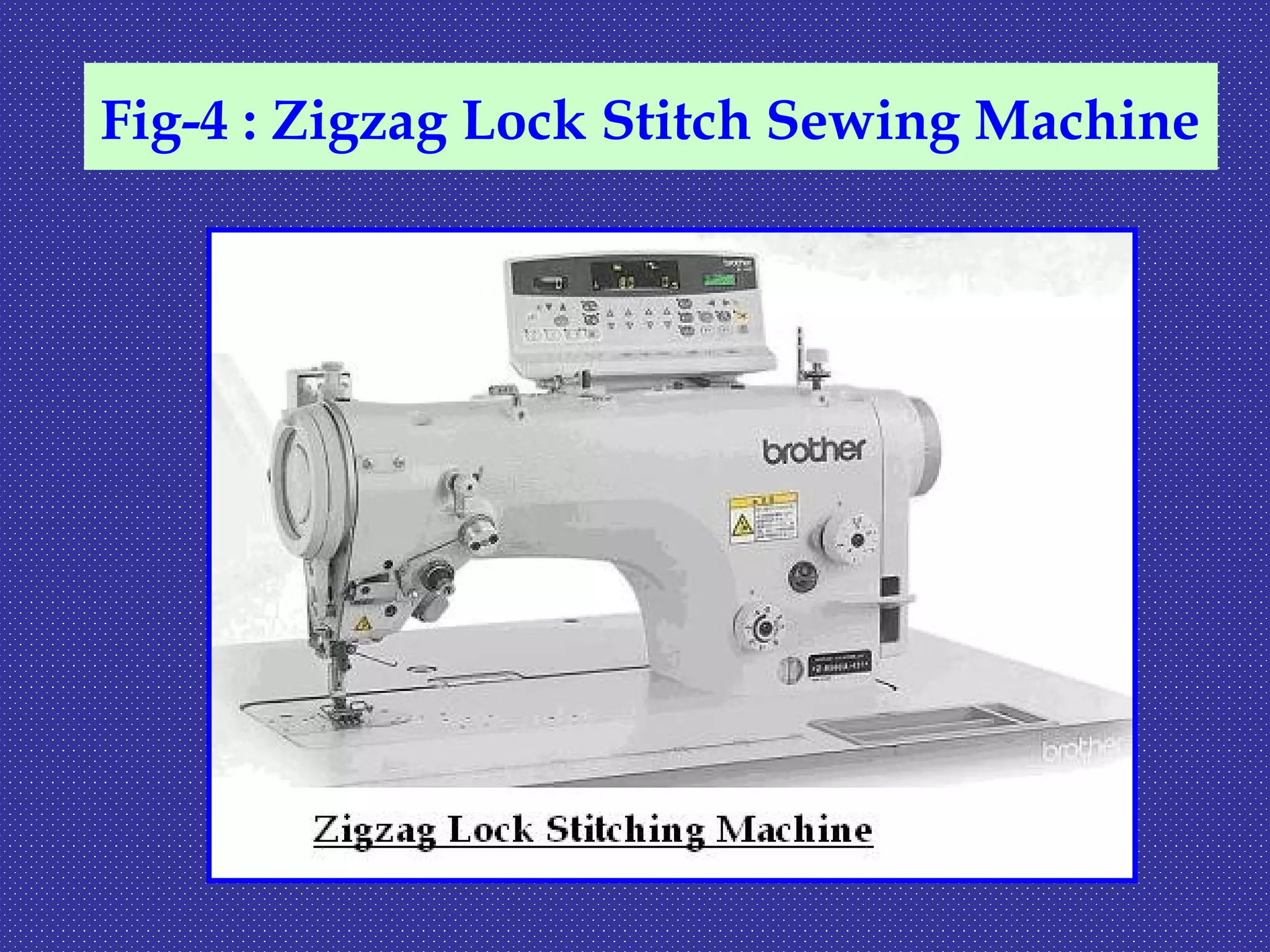 Fig-4 : Zigzag Lock Stitch Sewing Machine
 