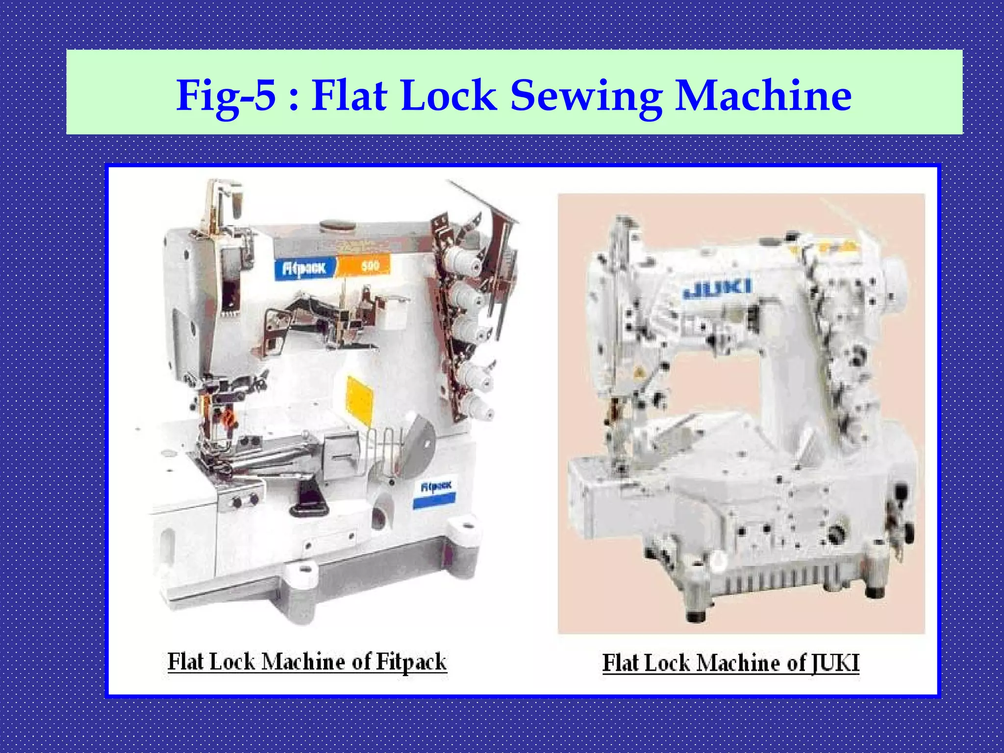 Fig-5 : Flat Lock Sewing Machine
 