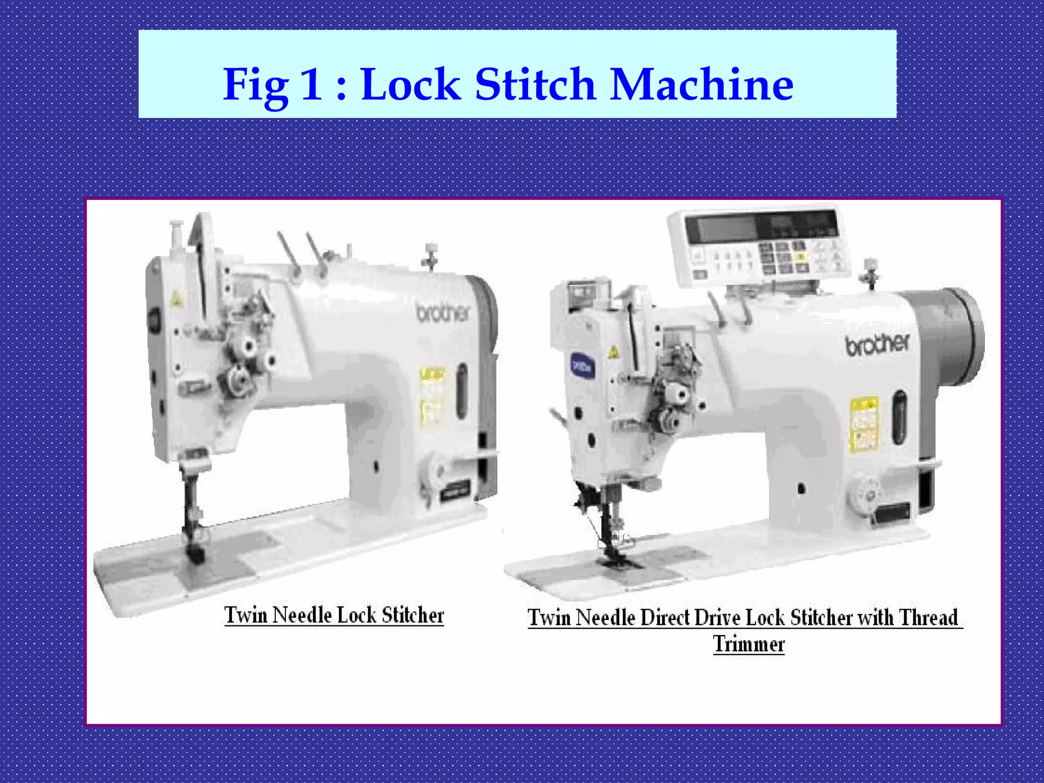Fig 1 : Lock Stitch Machine
 