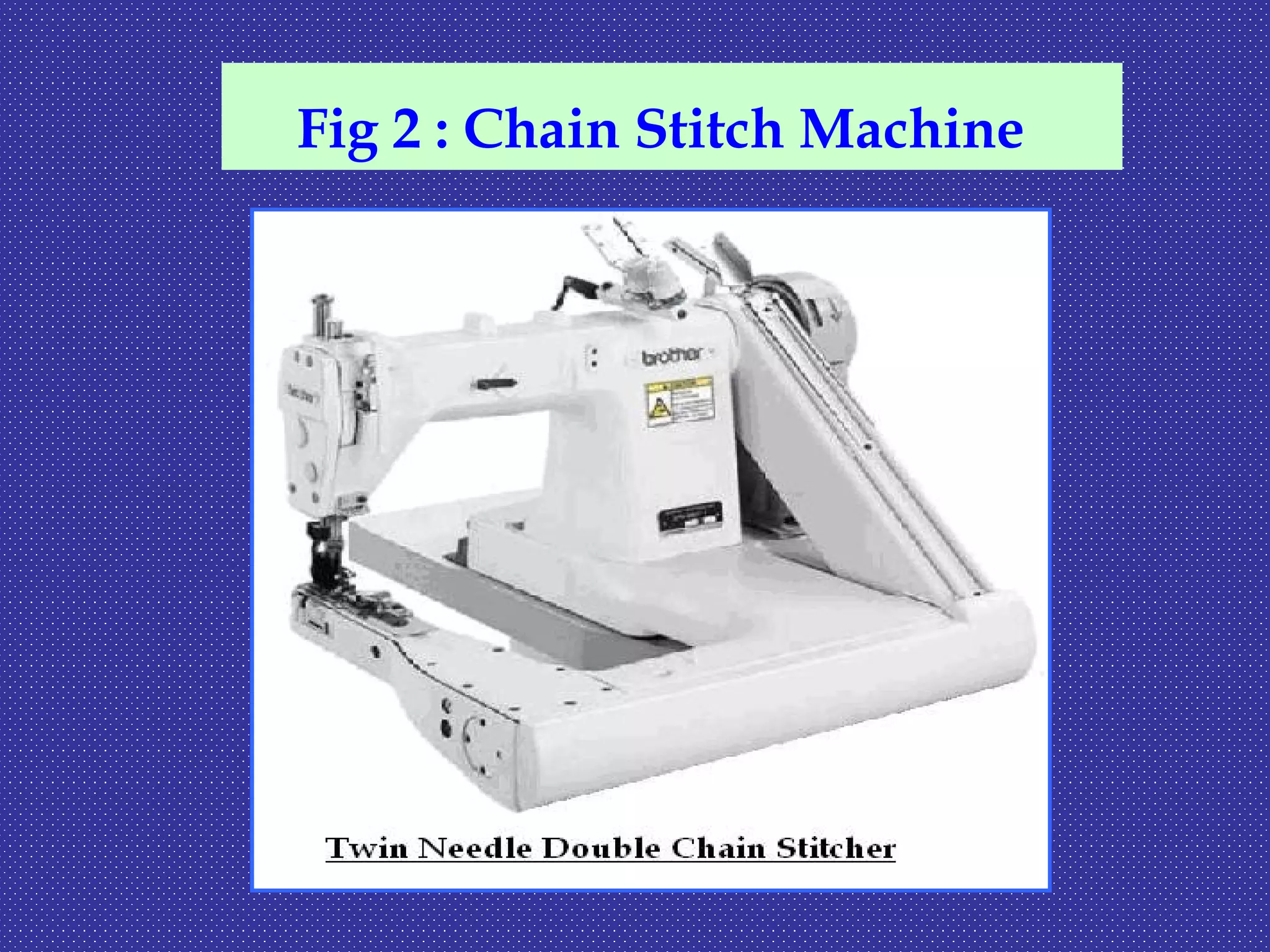 Fig 2 : Chain Stitch Machine
 