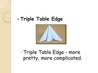  Triple   Table Edge




 ◦ Triple Table Edge - more
   pretty, more complicated.
 