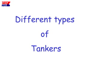 Different types
of
Tankers

 