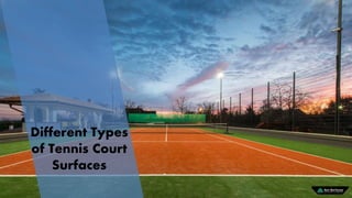 Different Types
of Tennis Court
Surfaces
 