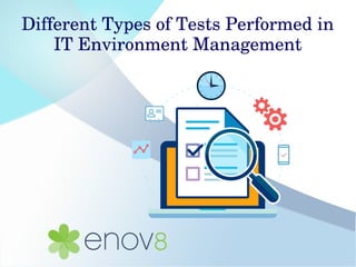 Different Types of Tests Performed in 
IT Environment Management
 