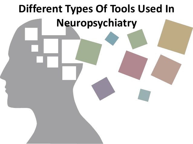 Different Types Of Tools Used In
Neuropsychiatry
 