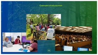 11
Examples of edu-tourism
 