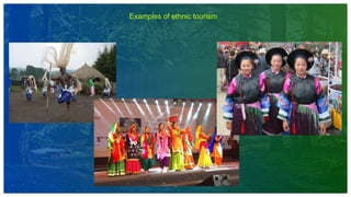 13
Examples of ethnic tourism
 