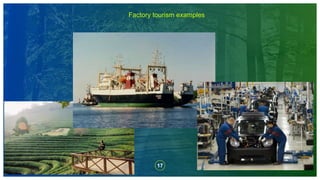 17
Factory tourism examples
 
