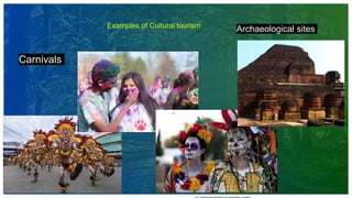 7
Examples of Cultural tourism
Carnivals
Archaeological sites
 