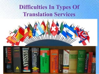 Difficulties In Types Of
Translation Services
 