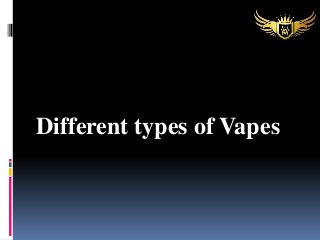 Different types of Vapes
 