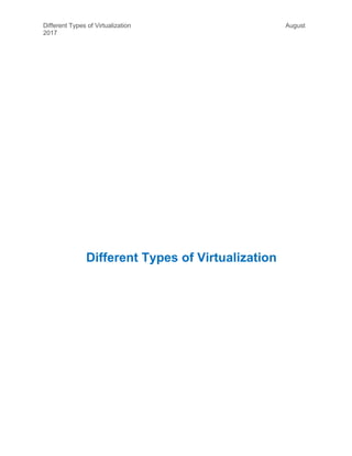 Different Types of Virtualization August
2017
Different Types of Virtualization
 