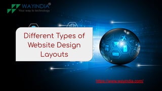 Different Types of
Website Design
Layouts
https://www.wayindia.com/
 