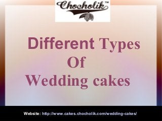 Different Types
Of
Wedding cakes
Website: http://www.cakes.chocholik.com/wedding-cakes/
 