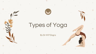 Types of Yoga
By Dr M P Dogra
 