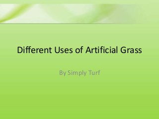 Different Uses of Artificial Grass
By Simply Turf
 