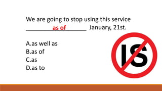 We are going to stop using this service
__________________ January, 21st.
A.as well as
B.as of
C.as
D.as to
as of
 