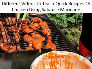 Different Videos To Teach Quick Recipes Of
Chicken Using Sabauce Marinade
 