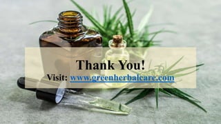 Thank You!
Visit: www.greenherbalcare.com
 