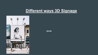 Different ways 3D Signage
 