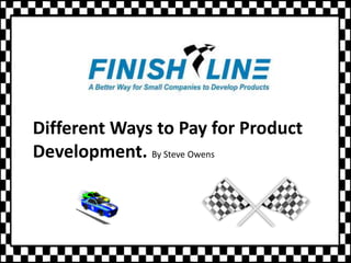 Different Ways to Pay for Product
Development. By Steve Owens
 