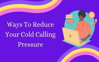 Different ways to reduce cold calling pressure 