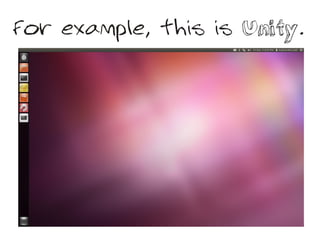 For example, this is Unity.
 